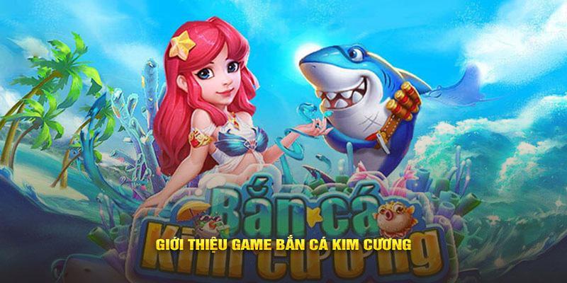 Giới thiệu bắn cá kim cương