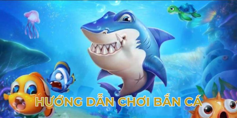 Hướng dẫn chơi bắn cá