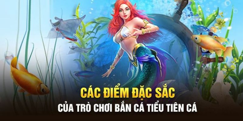 Những ưu điểm bắn cá tiểu tiên