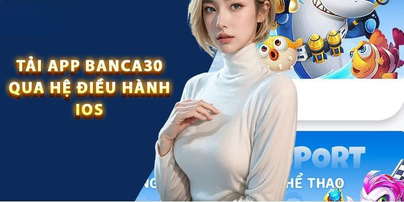 Tải việc Banca30 hệ điều hành IOS