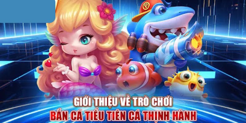 giới thiệu bắn cá tiểu tiên